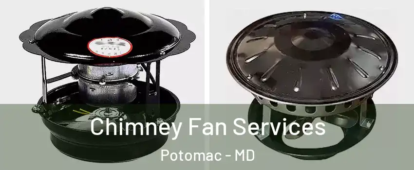  Chimney Fan Services Potomac - MD