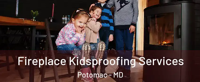  Fireplace Kidsproofing Services Potomac - MD
