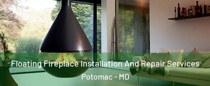 Floating Fireplace Installation And Repair Services Potomac - MD