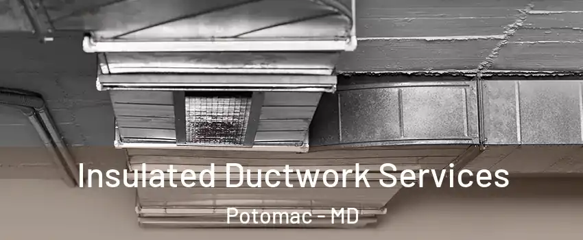  Insulated Ductwork Services Potomac - MD