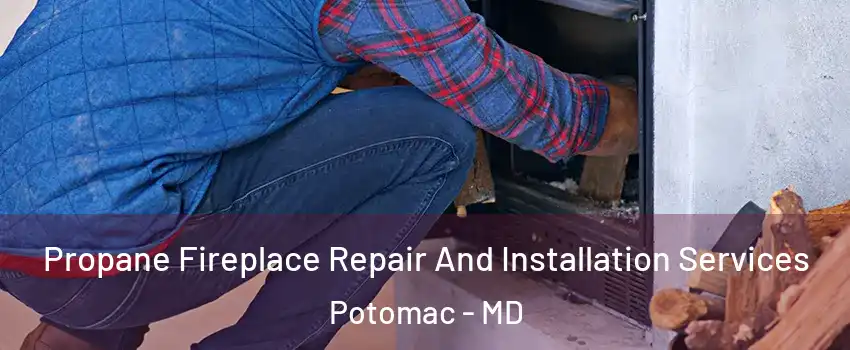  Propane Fireplace Repair And Installation Services Potomac - MD