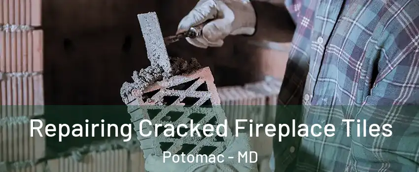  Repairing Cracked Fireplace Tiles Potomac - MD